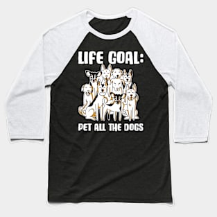 Life Goal Pet All The Dogs Funny Dog Gift Baseball T-Shirt